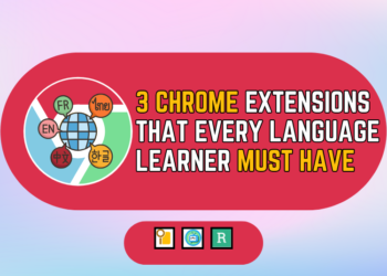 3 Chrome Extensions That Every Language Learner Must Have