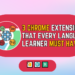 3 Chrome Extensions That Every Language Learner Must Have